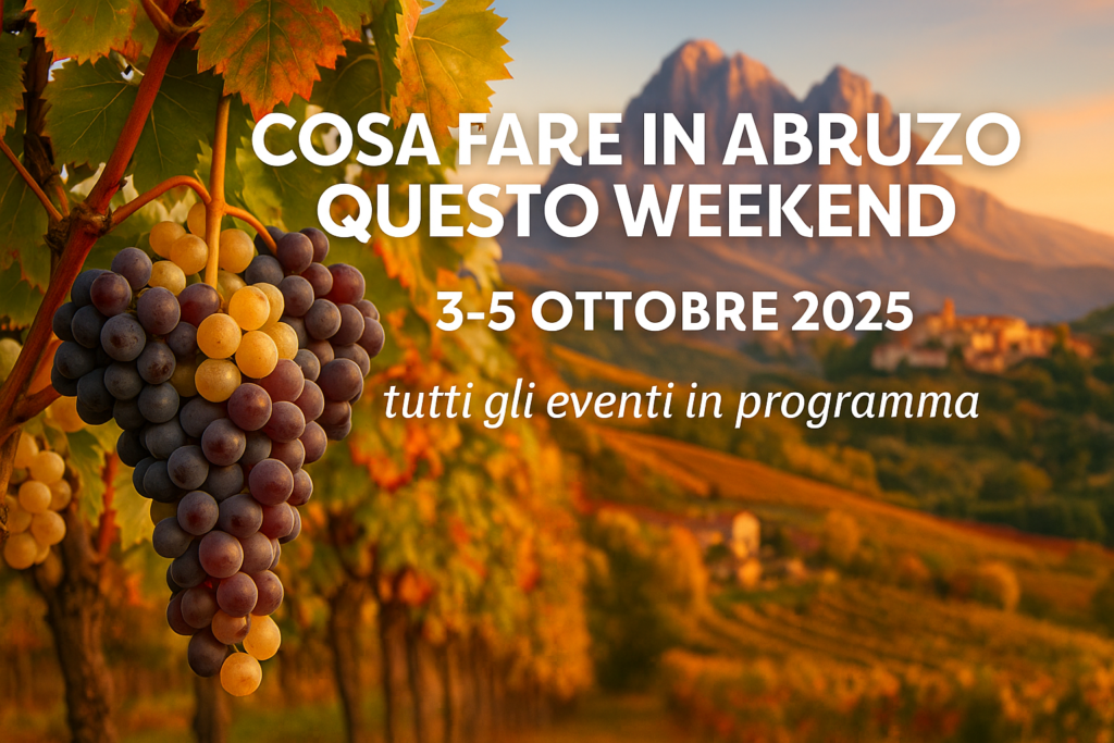 Cosa fare in Abruzzo questo weekend 3-5 Ottobre 2025: tutti gli eventi in programma